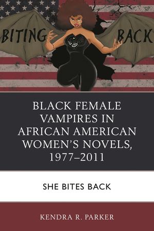 Black Female Vampires in African American Women's Novels, 1977-2011: She Bites Back image number 0
