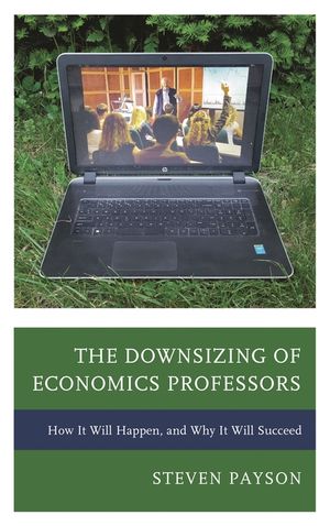 The Downsizing of Economics Professors: How It Will Happen, and Why It Will Succeed image number 0