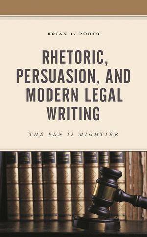 Rhetoric, Persuasion, and Modern Legal Writing: The Pen Is Mightier image number 0