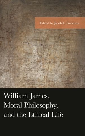 William James, Moral Philosophy, and the Ethical Life image number 0
