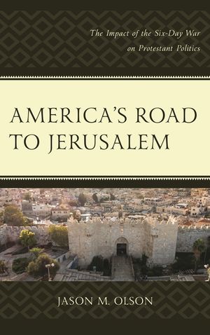 America's Road to Jerusalem: The Impact of the Six-Day War on Protestant Politics image number 0