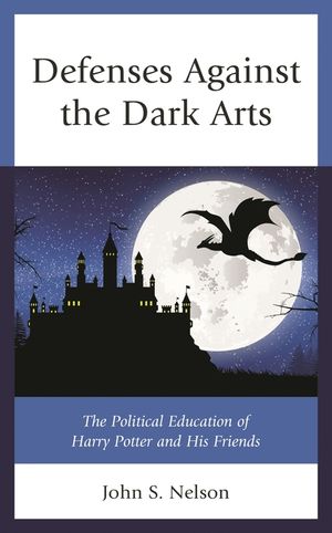 Defenses Against the Dark Arts: The Political Education of Harry Potter and His Friends image number 0