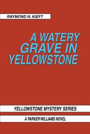 A Watery Grave in Yellowstone: Yellowstone Mystery Series a Parker Wiliams Novel image number 0