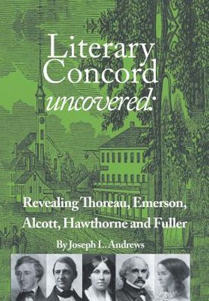 Literary Concord Uncovered: Revealing Emerson, Thoreau, Alcott, Hawthorne, and Fuller image number 0