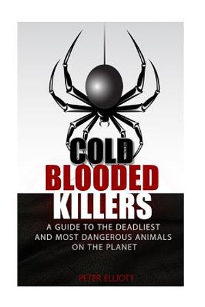 Cold Blooded Killers: A guide to the deadliest and most dangerous animals on the planet image number 0