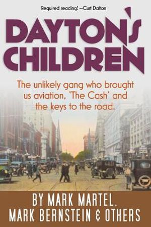 Dayton's Children: The unlikely gang who brought us aviation, "the Cash" and the keys to the road. image number 0