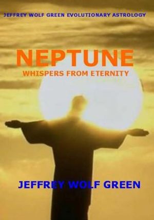 Jeffrey Wolf Green Evolutionary Astrology: Neptune: Whispers from Eternity image number 0