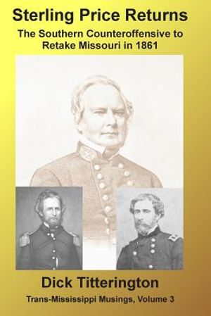 Sterling Price Returns: The Southern Counteroffensive to Retake Missouri in 1861 image number 0