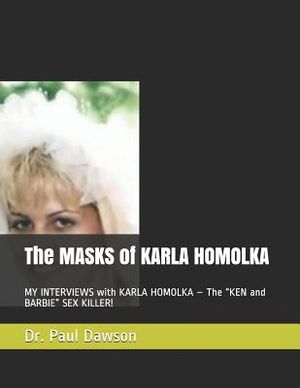 The MASKS of KARLA HOMOLKA: MY INTERVIEWS with KARLA HOMOLKA - The "KEN and BARBIE" SEX KILLER! image number 0