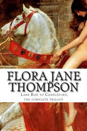 Flora Jane Thompson, Lark Rise to Candleford, the Complete Trilogy image number 0