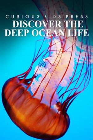 Discover The Deep Ocean Life - Curious Kids Press: Kids book about animals and wildlife, Children's books 4-6 image number 0