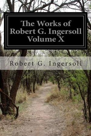 The Works of Robert G. Ingersoll Volume X image number 0