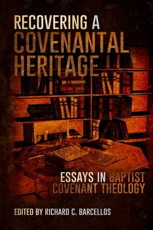 Recovering a Covenantal Heritage: Essays in Baptist Covenant Theology image number 0