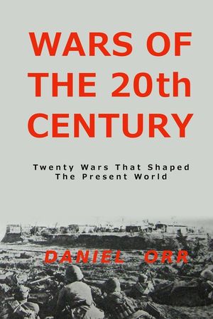 Wars of the 20th Century: Twenty Wars That Shaped Our Present World image number 0