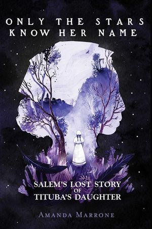 Only the Stars Know Her Name: Salem's Lost Story of Tituba's Daughter image number 0