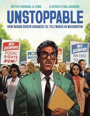 Unstoppable: How Bayard Rustin Organized the 1963 March on Washington image number 0