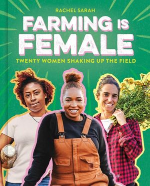Farming Is Female (a Community, Food, and Climate Book for Kids): Twenty Women Shaking Up the Field image number 0