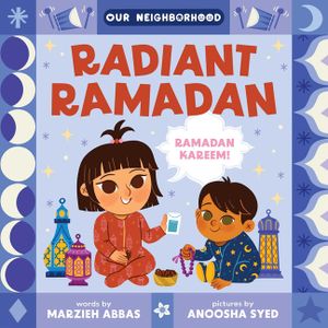 Radiant Ramadan (an Our Neighborhood Series Board Book for Toddlers Celebrating Islam) image number 0
