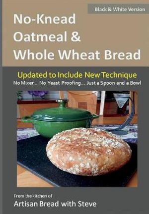 No-Knead Oatmeal & Whole Wheat Bread (B&W Version): From the Kitchen of Artisan Bread with Steve image number 0