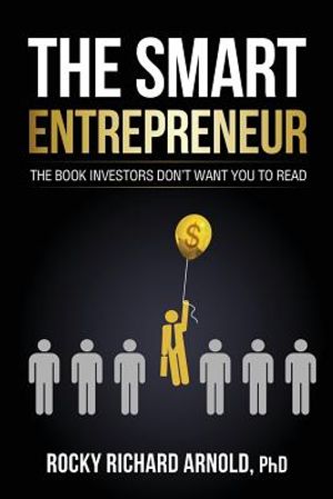 The Smart Entrepreneur: The book investors don't want you to read. image number 0