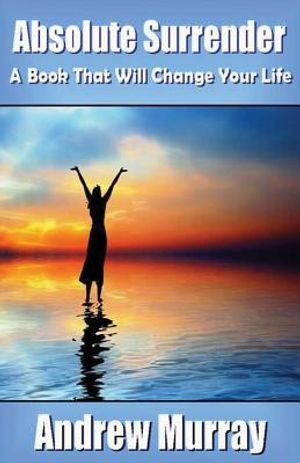 Andrew Murray Classics: Absolute Surrender - A Book That Will Change Your Life image number 0