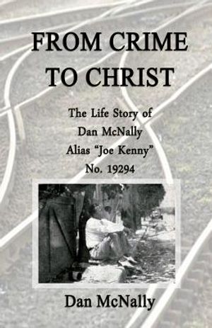 From Crime to Christ: The Life Story of Dan McNally: Alias "Joe Kenny" No. 19294 image number 0