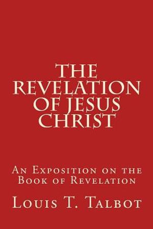The Revelation of Jesus Christ: An Exposition on the Book of Revelation image number 0