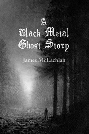 A Black Metal Ghost Story: A Novella image number 0