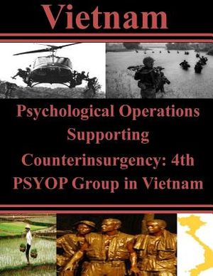 Psychological Operations Supporting Counterinsurgency: 4th PSYOP Group in Vietnam image number 0