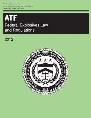 Atf: Federal Explosives Law and Regulations: 2012 image number 0