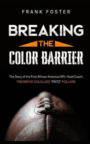 Breaking the Color Barrier: The Story of the First African American NFL Head Coach, Frederick Douglass "Fritz" Pollard image number 0