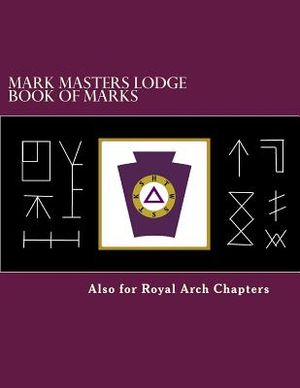 Mark Masters Lodge Book of Marks: Also for Royal Arch Chapters image number 0