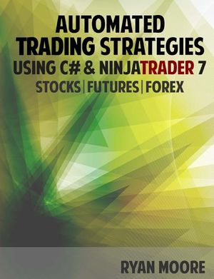 Automated Trading Strategies using C# and NinjaTrader 7: An Introduction for .NET Developers image number 0