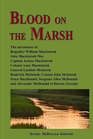 Blood on the Marsh: The adventures of Brigadier William Mackintosh, John Mackintosh Mor, Captain Aeneas Mackintosh, Colonel Anne Mackintos image number 0