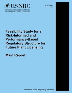 Feasibility Study for a Risk-Informed and Performance-Based Regulatory Structure for Future Plant Licensing: Main Report image number 0