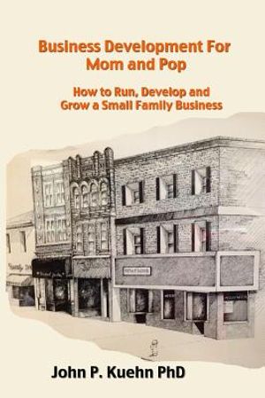 Business Development for Mom and Pop: How to Run, Develop and Grow a Small Family Business image number 0
