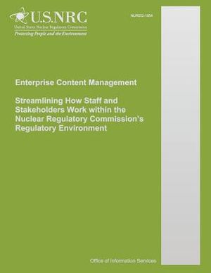 Enterprise Content Management Streamlining How Staff and Stakeholders Work within the Nuclear Regulatory Commission's Regulatory Environment image number 0