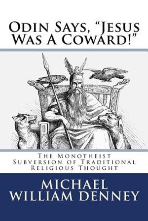 Odin Says, "Jesus Was A Coward!": The Monotheist Subversion of Traditional Religious Thought image number 0