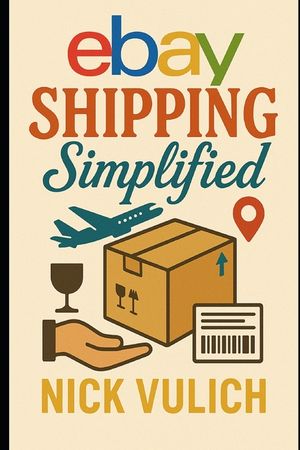 Ebay Shipping Simplified: How to Store, Package, and Ship the Items You Sell on Ebay, Amazon, and Etsy image number 0