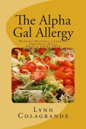 The Alpha Gal Allergy: Working Mother's Cookbook Preparing Meals MEAT & DAIRY FREE image number 0