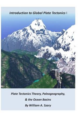 Part I. Introduction to Global Plate Tectonics: Plate Tectonics Theory; Paleogeography; and, The Ocean Basins image number 0