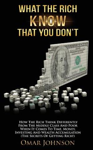 What The Rich Know That You Don't: How The Rich Think Differently From The Middle Class And Poor When It Comes To Time, Money, Investing And Wealth Ac image number 0