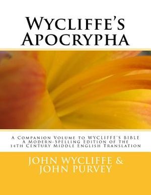 Wycliffe's Apocrypha: A Companion Volume to WYCLIFFE'S BIBLE A Modern-Spelling Edition of the 14th Century Middle English Translation image number 0