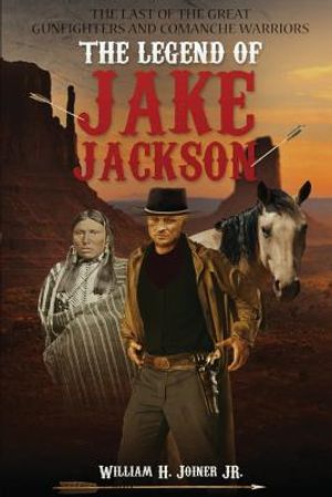 The Legend of Jake Jackson: The Last of the Great Gunfighters and Comanche Warriors image number 0
