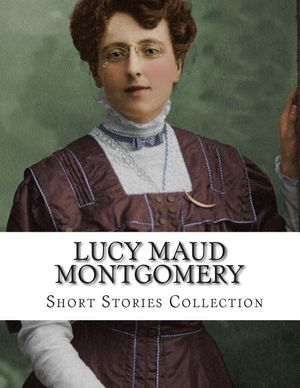 Lucy Maud Montgomery, Short Stories Collection image number 0