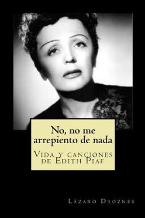 No, no me arrepiento de nada: Vida y canciones de Edith Piaf image number 0
