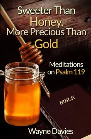 Sweeter Than Honey, More Precious Than Gold: Meditations on Psalm 119 image number 0