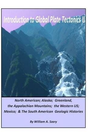 Introduction to Global Plate Tectonics II: Part C. North America, Alaska and Greenland, Applachian Mountains, Western US, Mexico, and South America image number 0
