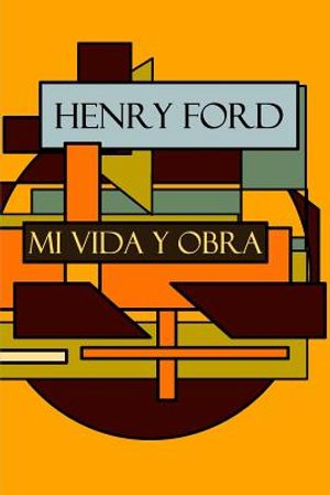 Henry Ford: Mi vida y Obra image number 0