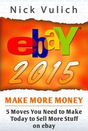 Ebay 2015: 5 Moves You Need to Make Today to Sell More Stuff on Ebay image number 0